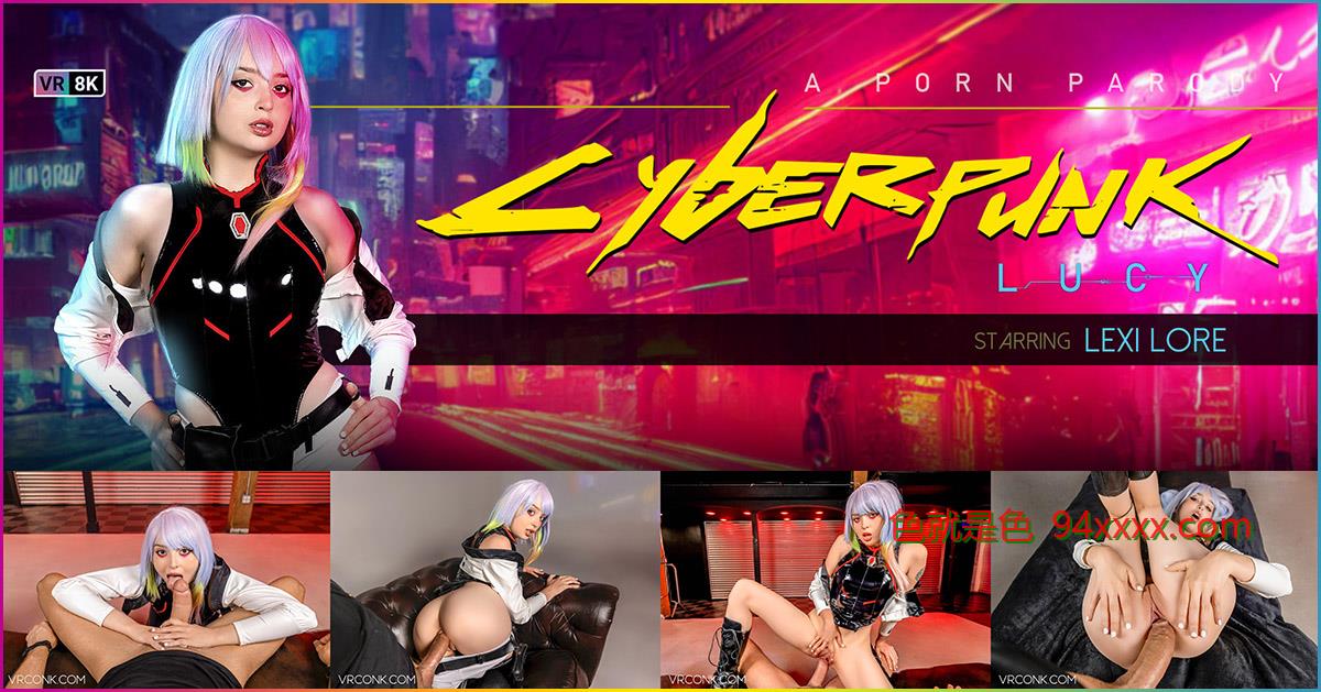Lexi Lore - Cyber​​punk: Lucy (A Porn Parody) [25.08.2023, 口交, 角色扮演, 女牛仔, 射在嘴里, 射在身上, 面部护理, 手淫, 低光, 传教士式, 多彩多姿的头发, 天然乳房, 模仿, 部分衣物,主观相机, 反向女牛仔, 光头, S