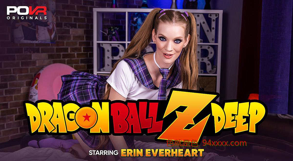 Erin Everheart - Dragon Ball-Z-Deep [05.01.2022, 肛交, 大鸡巴, 口交, 黑发, 特写传教士, 情侣, 女牛仔, 射在肚子上, 小狗风格, 传教士, 俯卧骨, 反向女牛仔, 小奶子, 虚拟现实，侧面