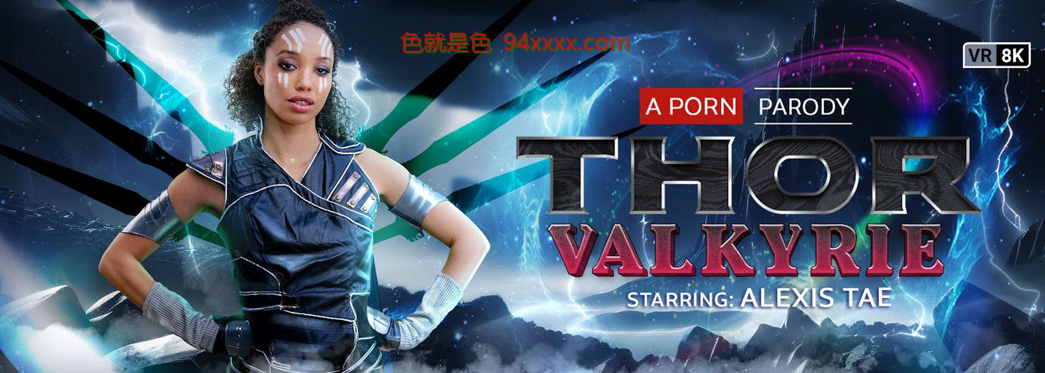 Alexis Tae - Thor: Valkyrie (A Porn Parody) [2024-01-26, 口交, 射在身上, 黑发, 角色扮演, 黑人, 异族, 模仿, 瘦, 小奶子, 纹身, 天然山雀, 女牛仔, 狗狗风格, 反向女牛仔、漫画、奇幻、超级英雄、漫威、
